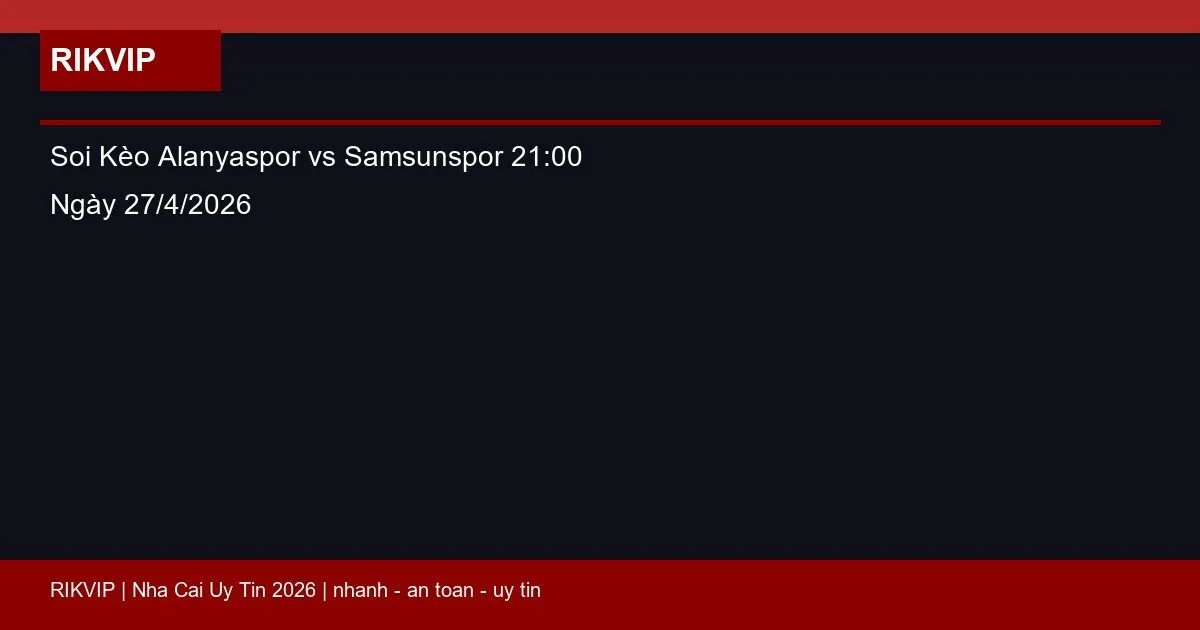 Soi Kèo Alanyaspor vs Samsunspor 21:00 Ngày 27/4/2026 1 soi keo alanyaspor vs samsunspor gio21h00 nga featured 1