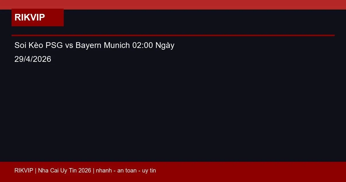 soi keo psg vs bayern munich gio02h00 ngay 29 featured